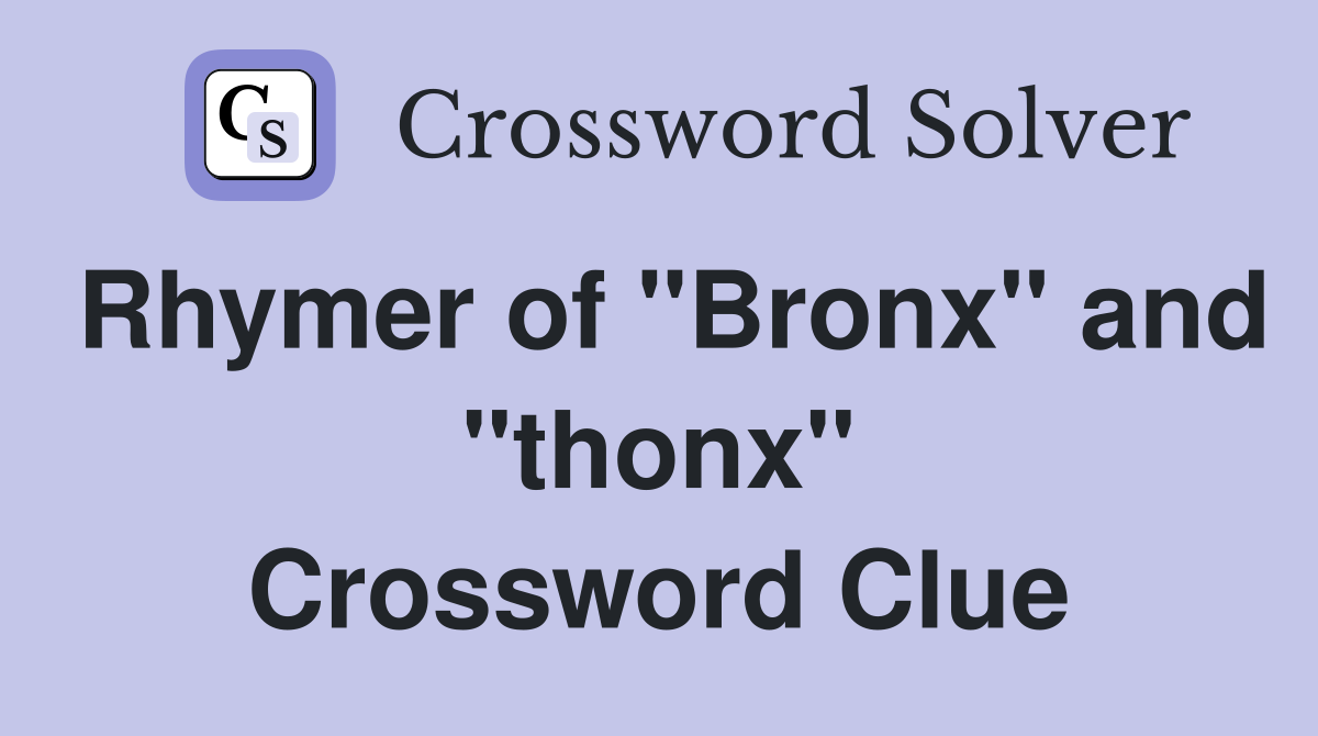 Rhymer of "Bronx" and "thonx" Crossword Clue