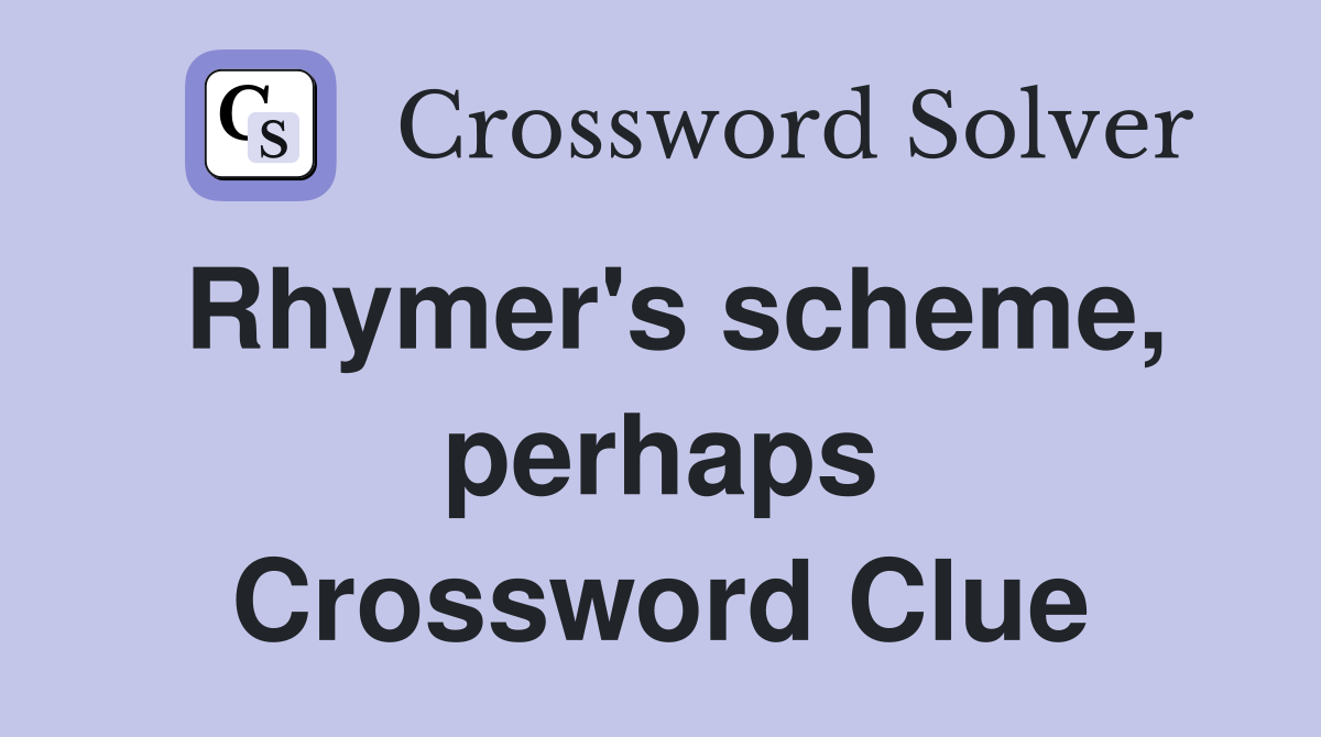 Rhymer's scheme, perhaps Crossword Clue