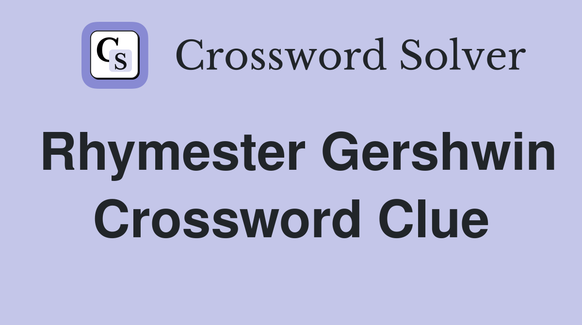 Rhymester Gershwin Crossword Clue
