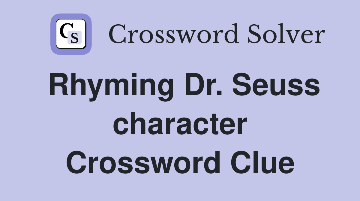 Rhyming Dr. Seuss character Crossword Clue