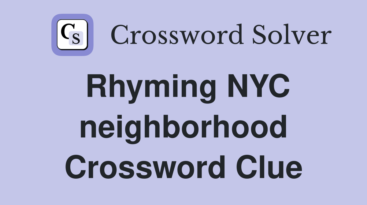 Rhyming NYC neighborhood Crossword Clue