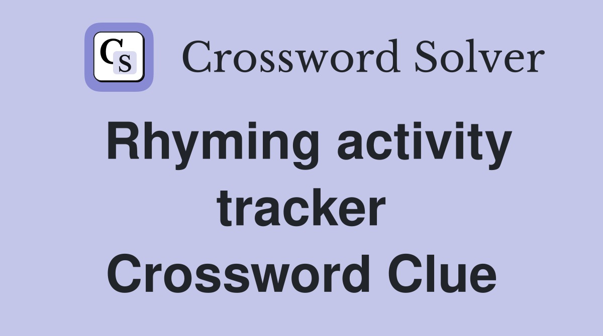 Rhyming activity tracker Crossword Clue