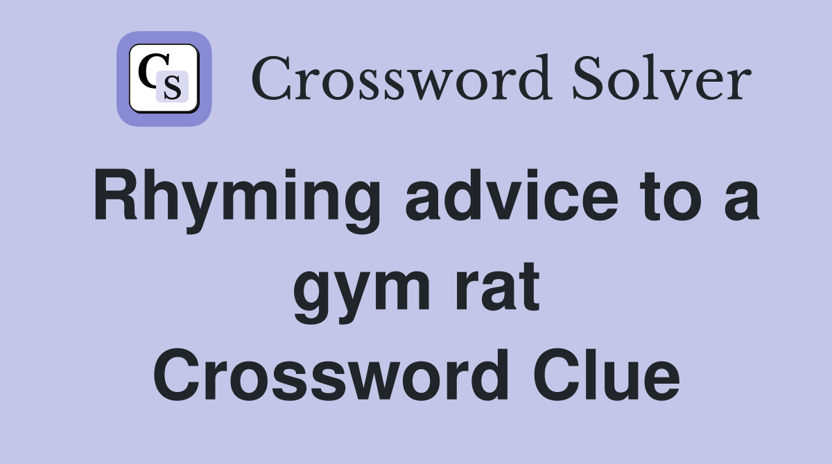 Rhyming advice to a gym rat Crossword Clue