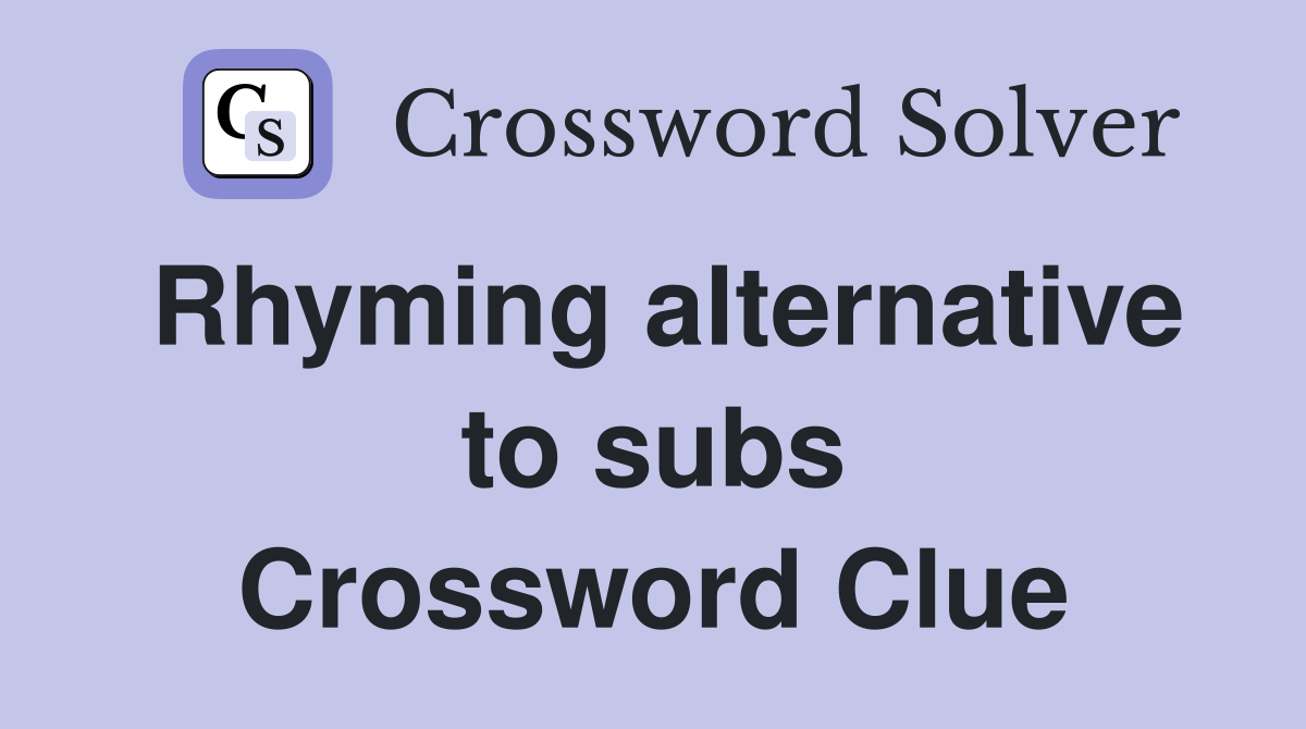 Rhyming alternative to subs Crossword Clue