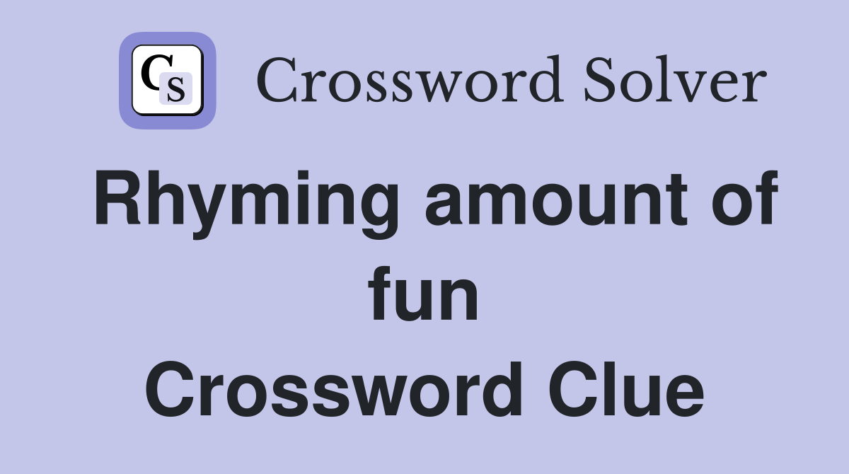 Rhyming amount of fun Crossword Clue