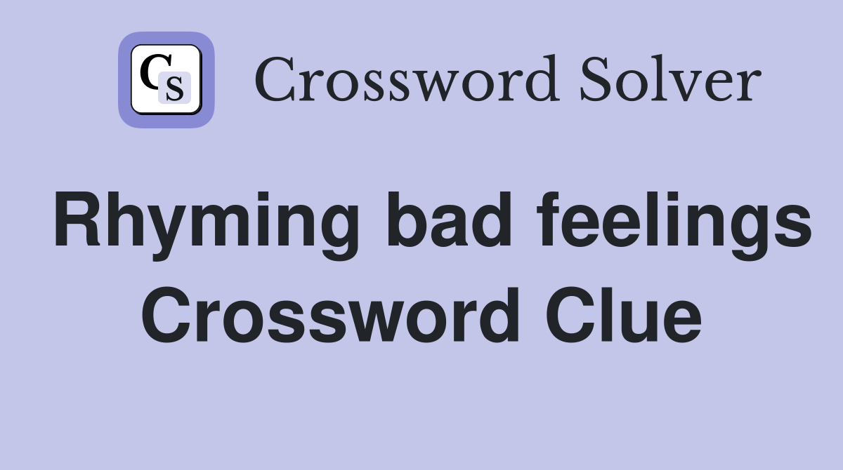 Rhyming bad feelings Crossword Clue