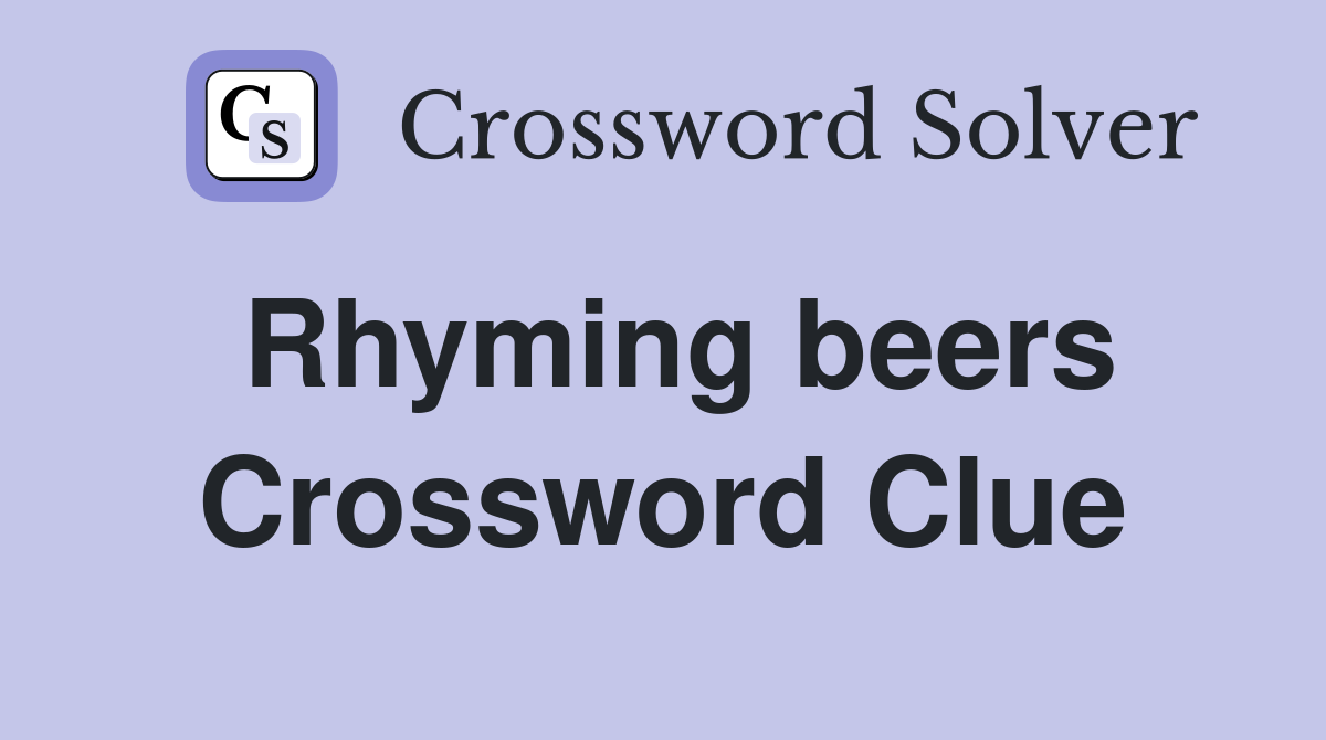 Rhyming beers Crossword Clue
