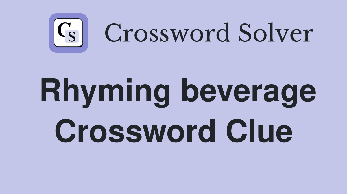 Rhyming beverage Crossword Clue