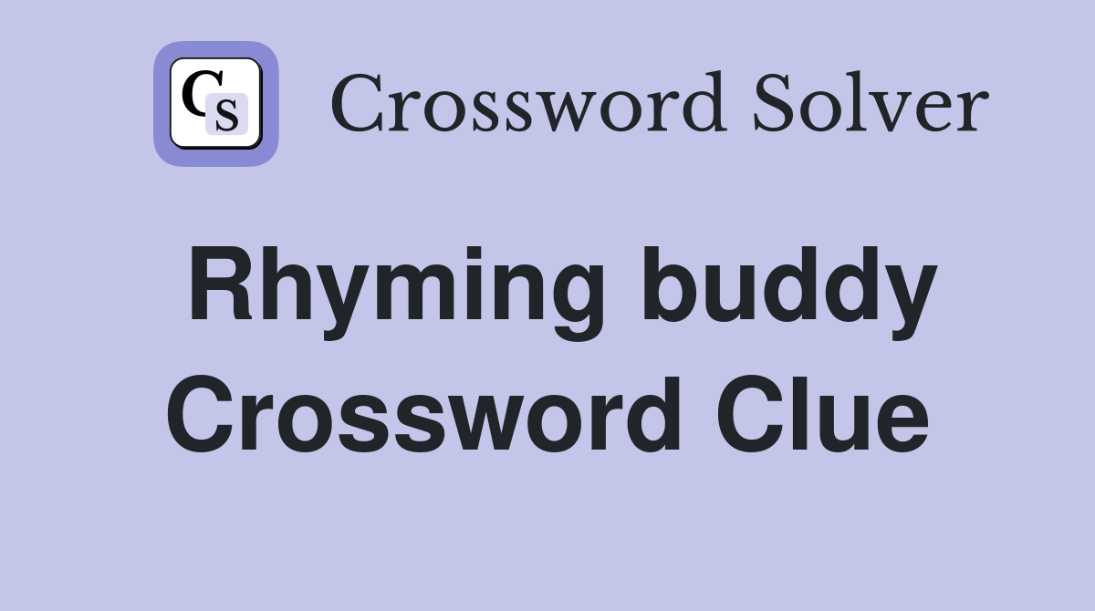 Rhyming buddy Crossword Clue