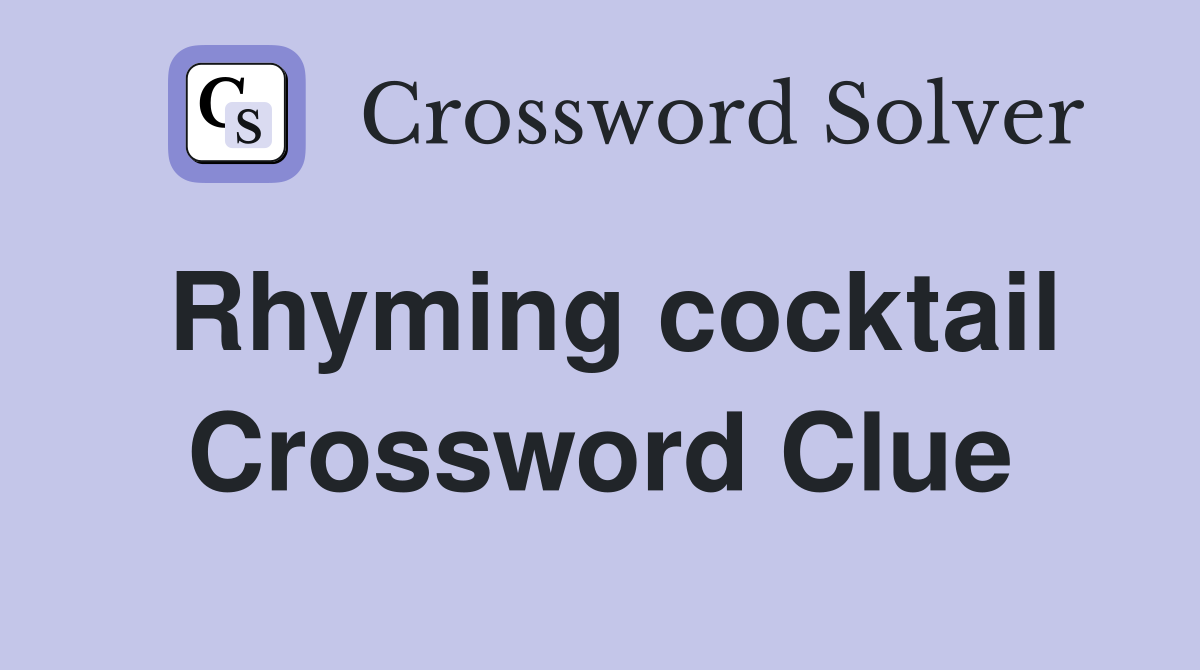 Rhyming cocktail Crossword Clue