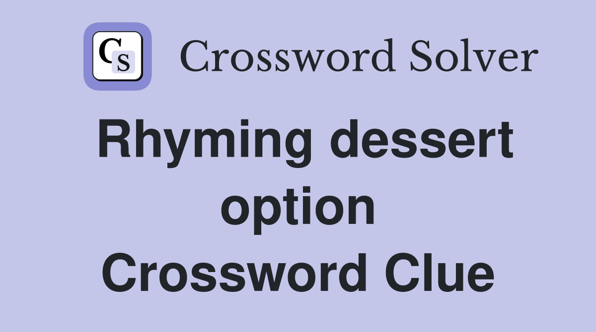 Rhyming dessert option Crossword Clue