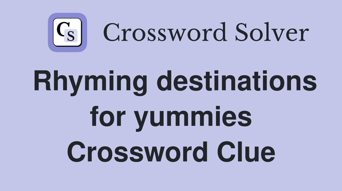 Rhyming destinations for yummies Crossword Clue