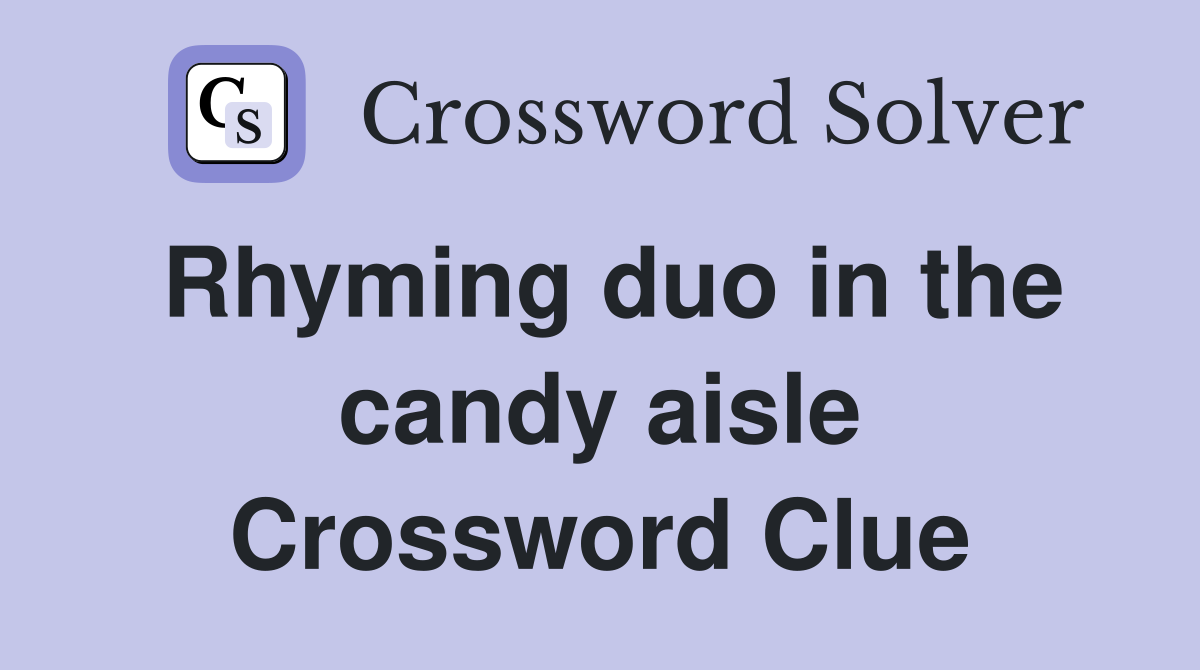 Rhyming duo in the candy aisle Crossword Clue