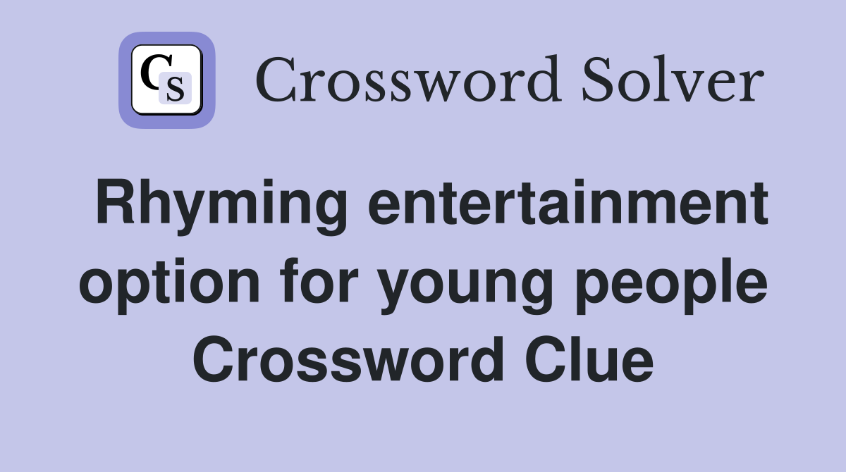 Rhyming entertainment option for young people Crossword Clue