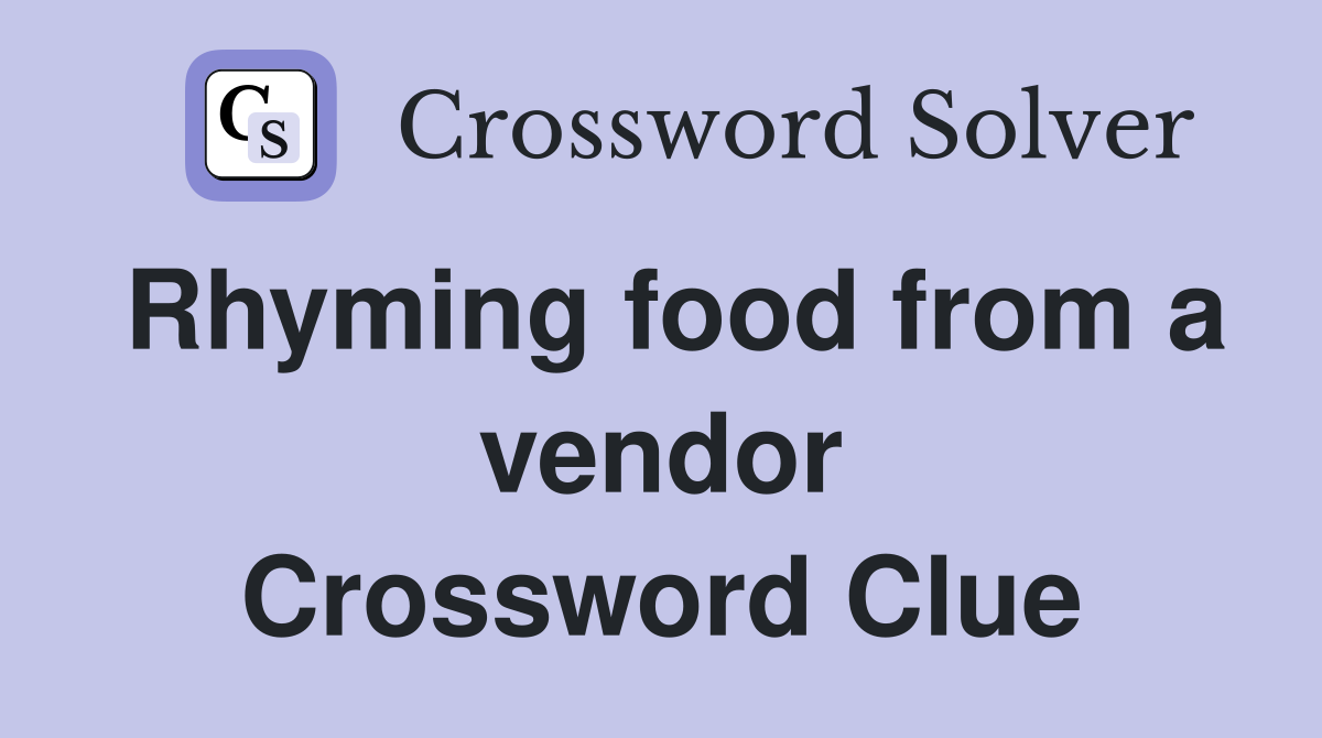 Rhyming food from a vendor Crossword Clue