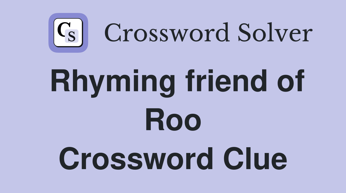 Rhyming friend of Roo Crossword Clue