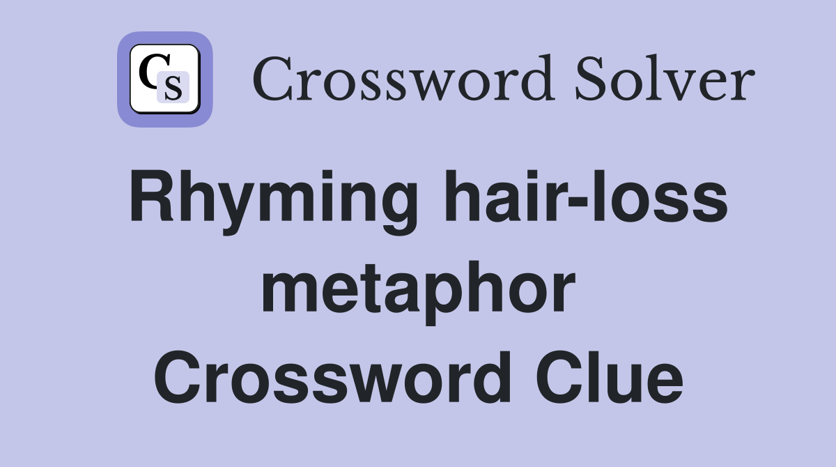 Rhyming hair-loss metaphor Crossword Clue
