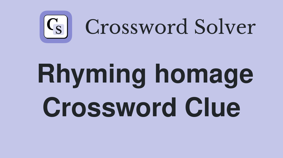 Rhyming homage Crossword Clue