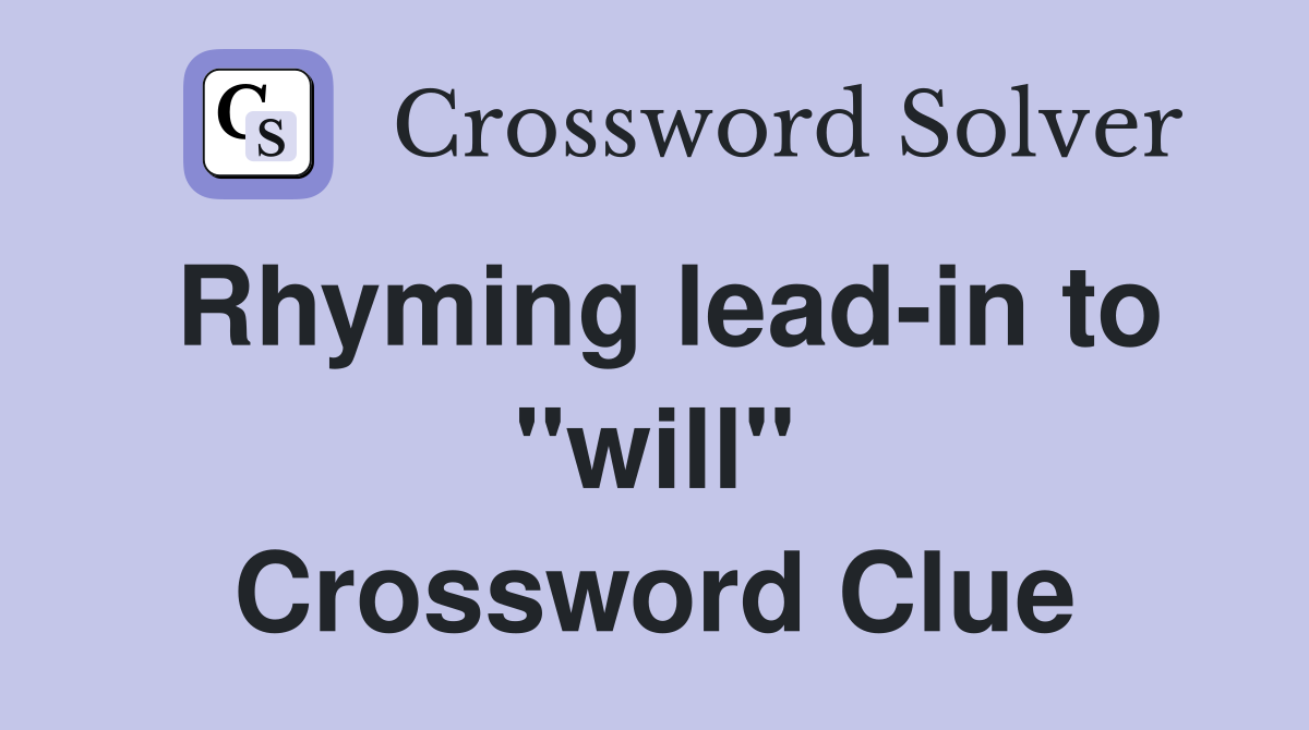 Rhyming lead-in to "will" Crossword Clue