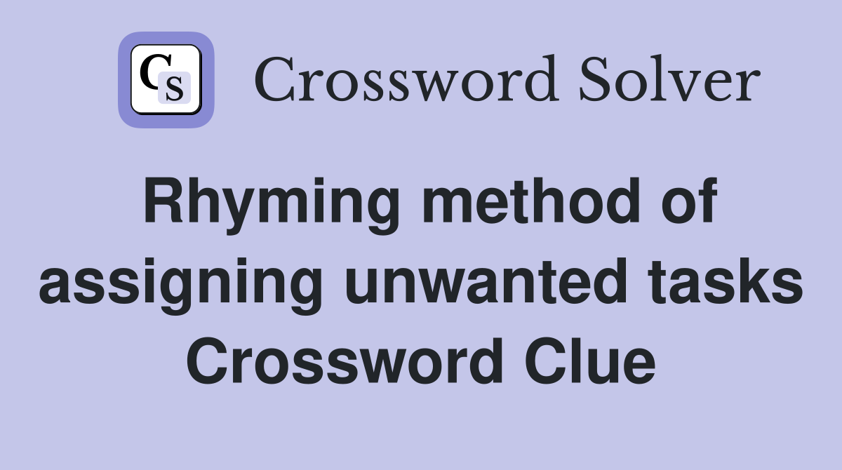 Rhyming method of assigning unwanted tasks Crossword Clue