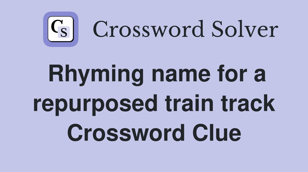 Rhyming name for a repurposed train track Crossword Clue