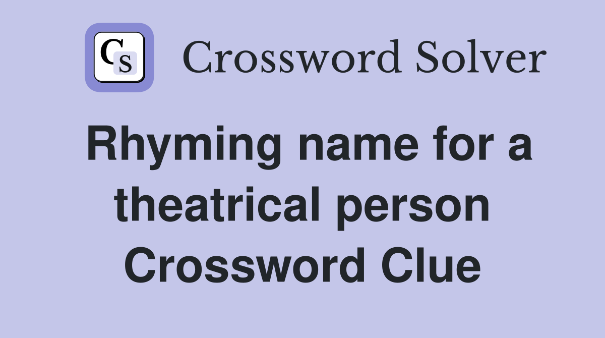 Rhyming name for a theatrical person Crossword Clue
