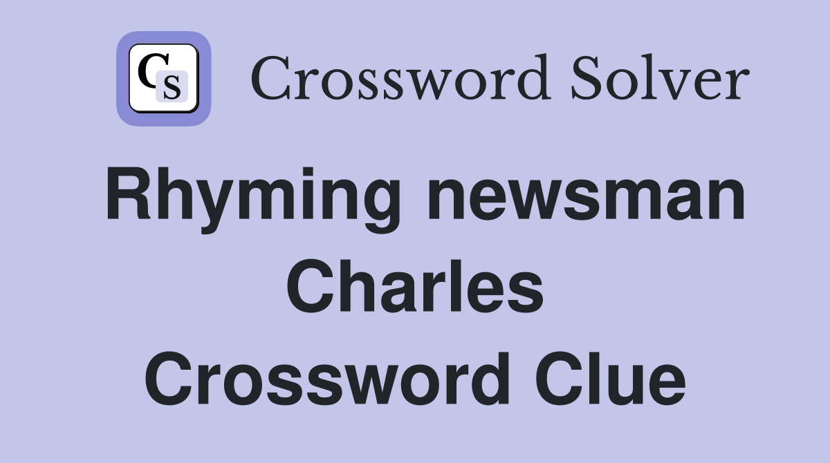 Rhyming newsman Charles Crossword Clue