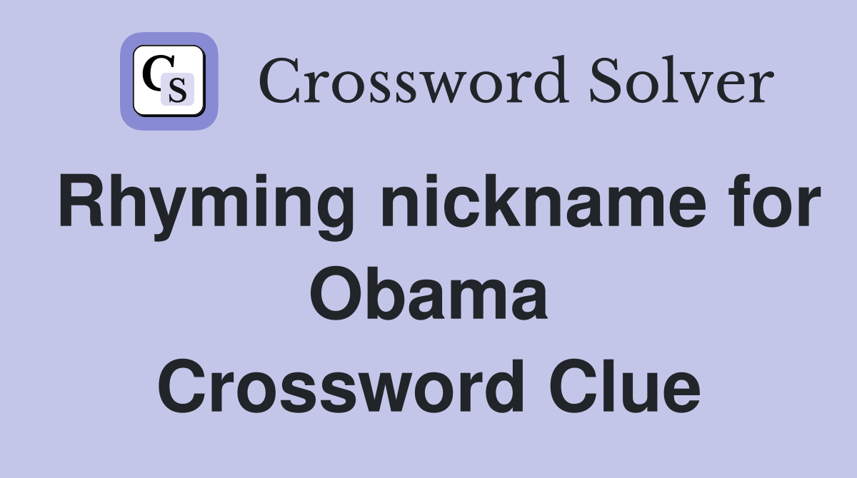Rhyming nickname for Obama Crossword Clue