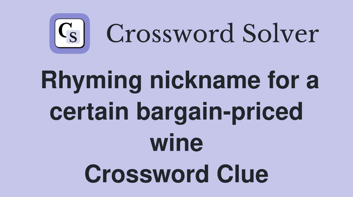 Rhyming nickname for a certain bargain-priced wine Crossword Clue