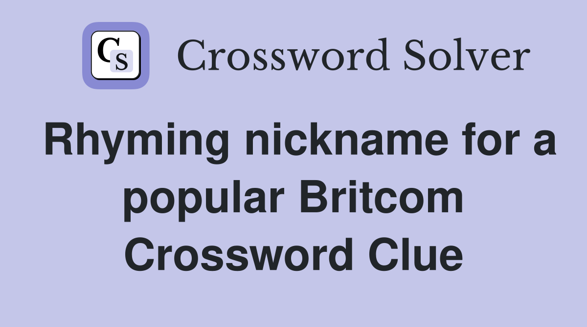 Rhyming nickname for a popular Britcom Crossword Clue