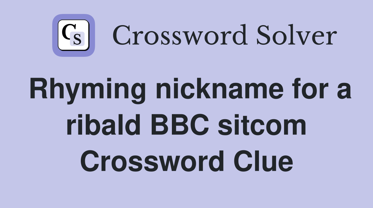 Rhyming nickname for a ribald BBC sitcom Crossword Clue
