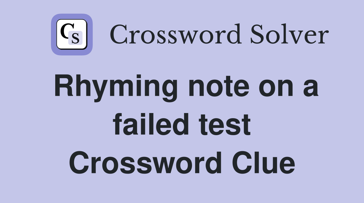 Rhyming note on a failed test Crossword Clue