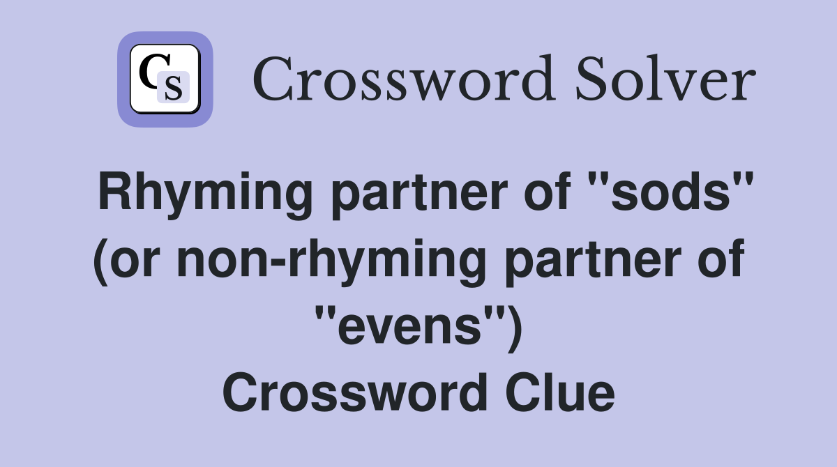 Rhyming partner of "sods" (or non-rhyming partner of "evens") Crossword Clue