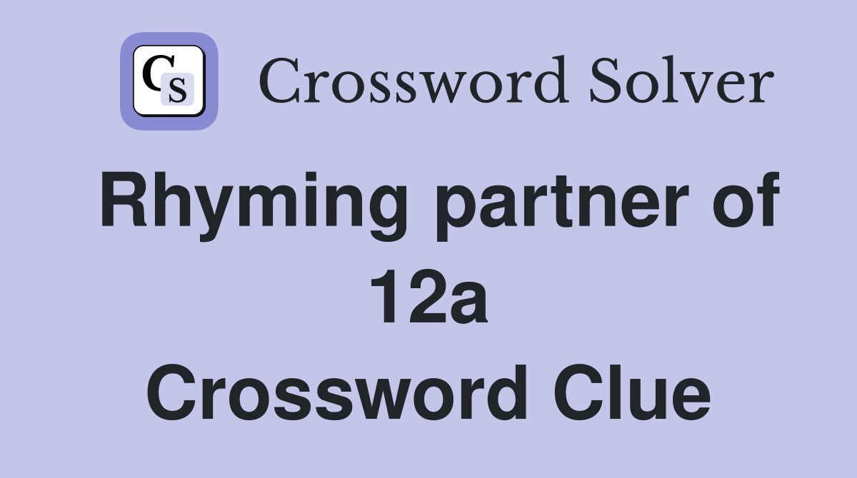 Rhyming partner of 12a Crossword Clue