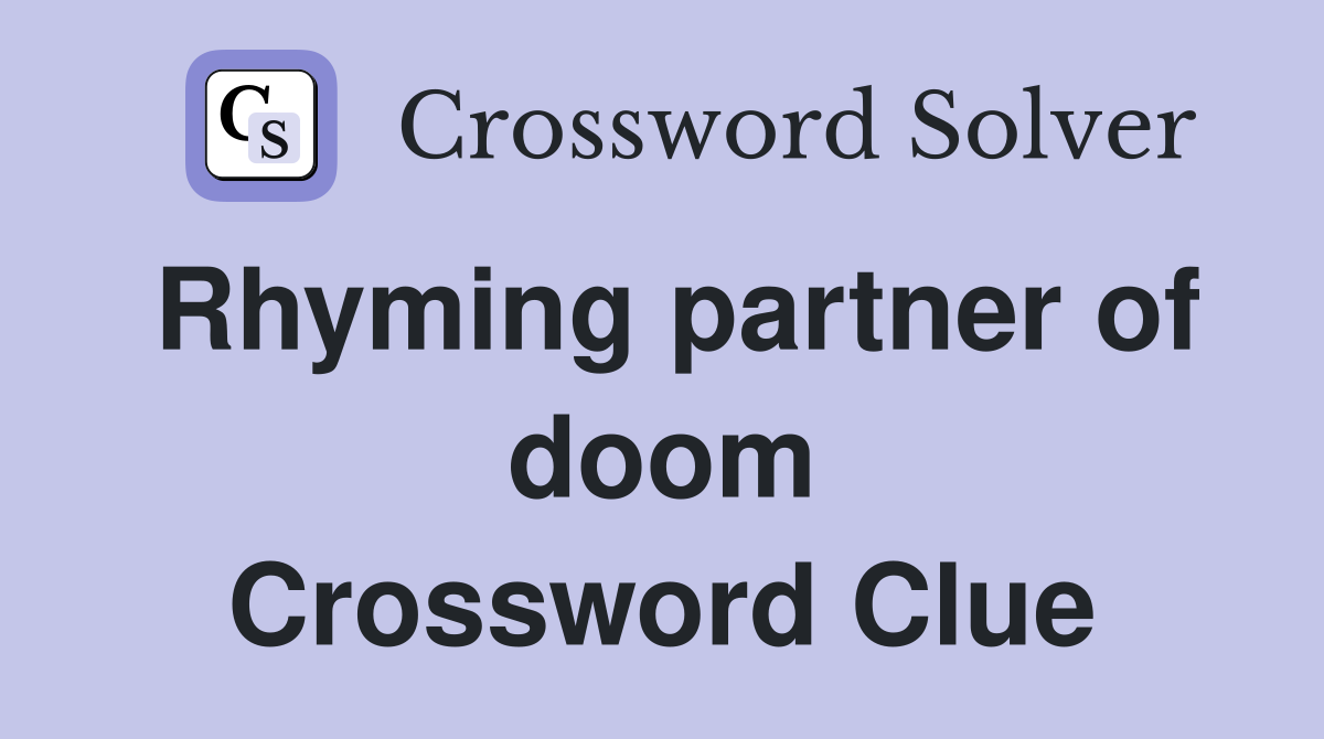 Rhyming partner of doom Crossword Clue