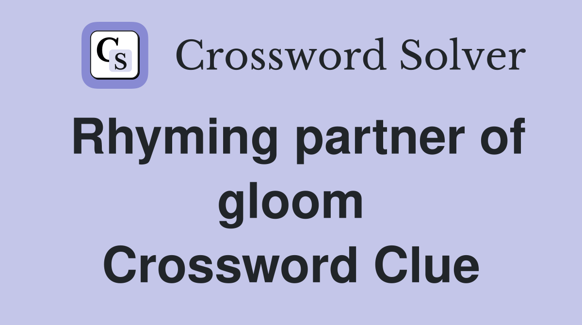 Rhyming partner of gloom Crossword Clue