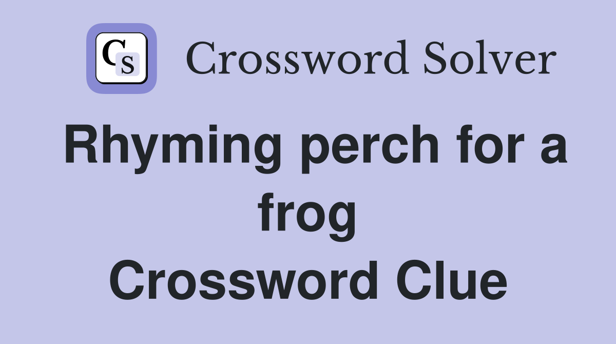Rhyming perch for a frog Crossword Clue