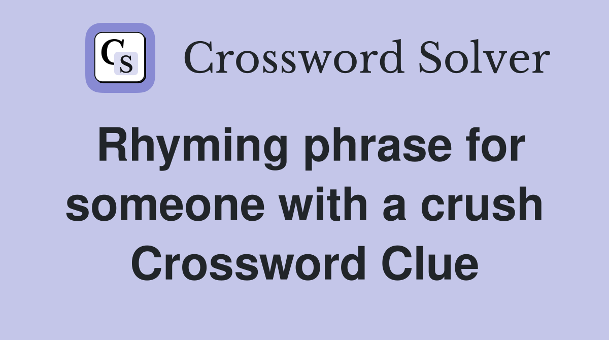 Rhyming phrase for someone with a crush Crossword Clue