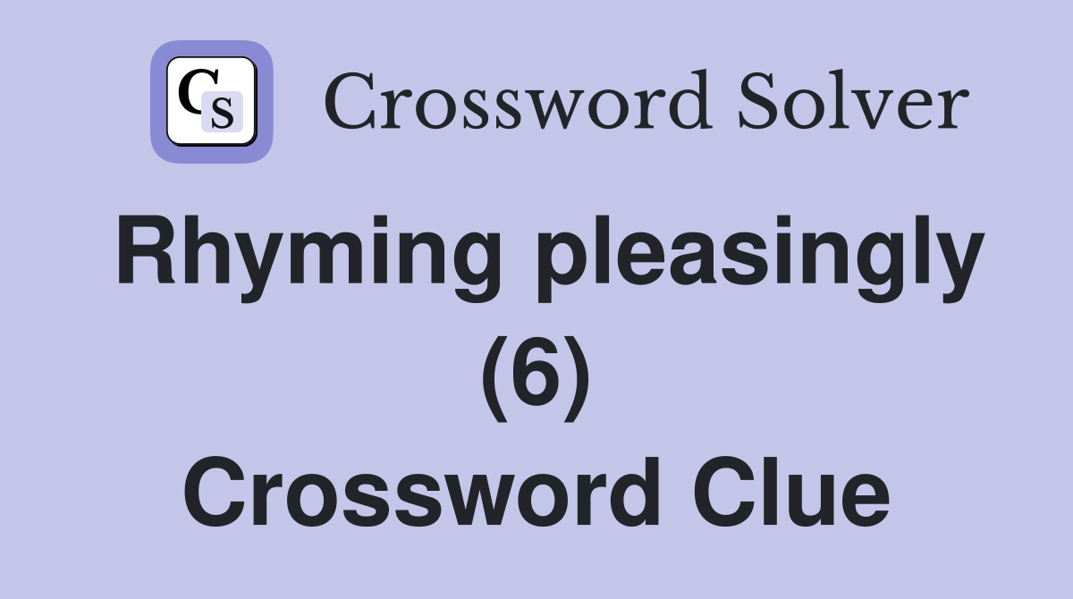 Rhyming pleasingly (6) Crossword Clue