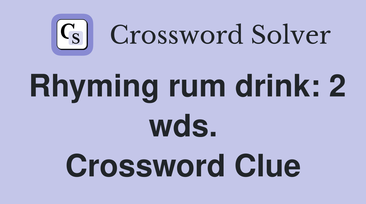 Rhyming rum drink: 2 wds. Crossword Clue