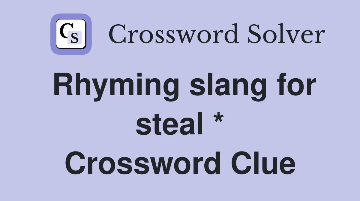 Rhyming slang for steal * Crossword Clue