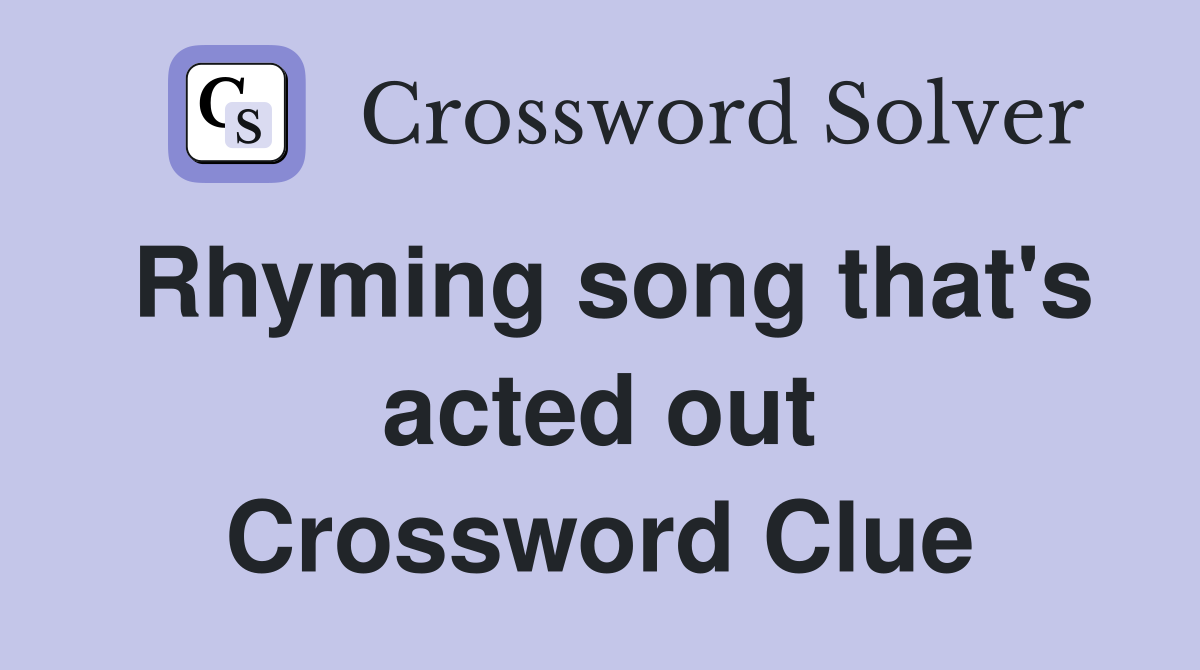 Rhyming song that's acted out Crossword Clue