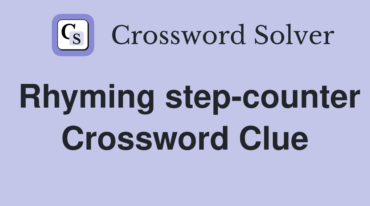 Rhyming step-counter Crossword Clue