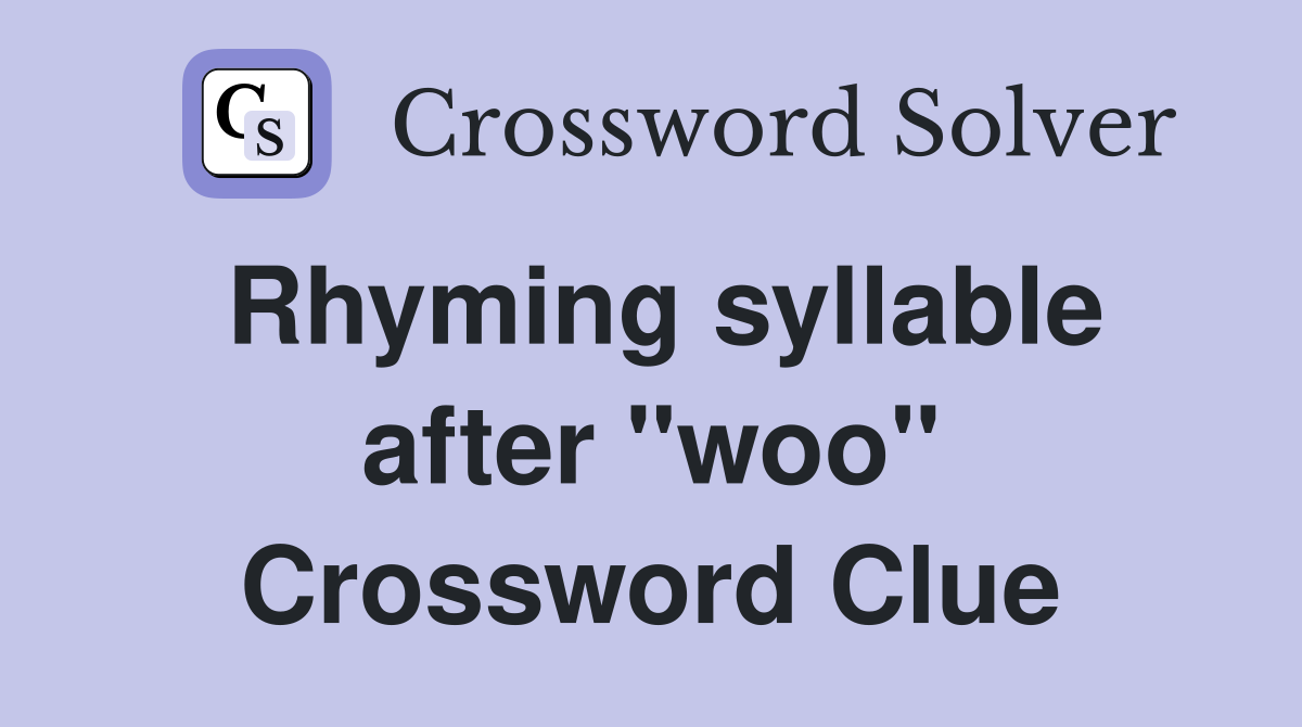 Rhyming syllable after "woo" Crossword Clue