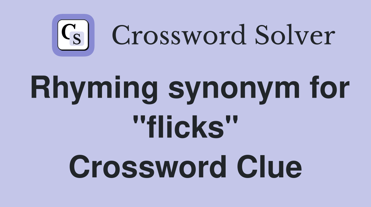 Rhyming synonym for "flicks" Crossword Clue