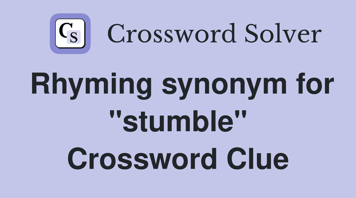 Rhyming synonym for "stumble" Crossword Clue