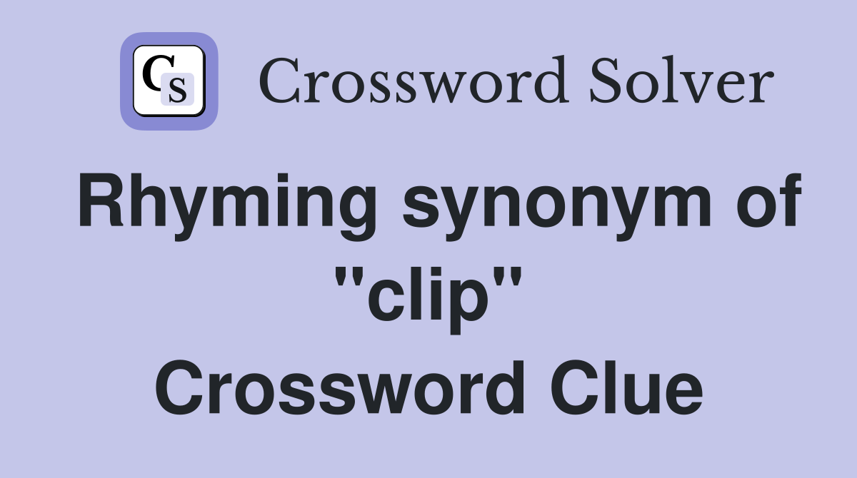 Rhyming synonym of "clip" Crossword Clue