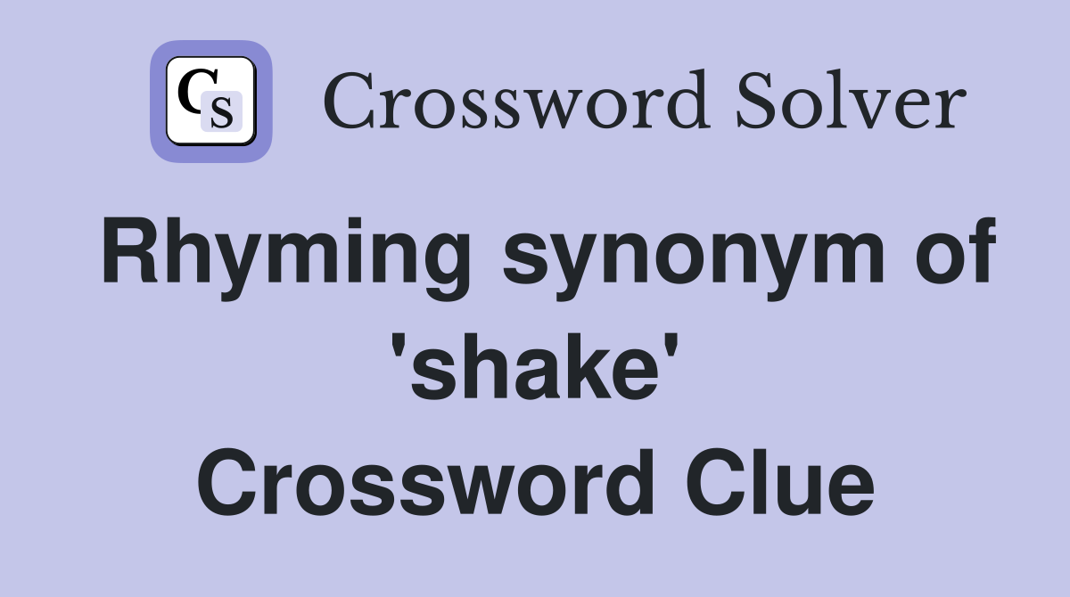 Rhyming synonym of 'shake' Crossword Clue