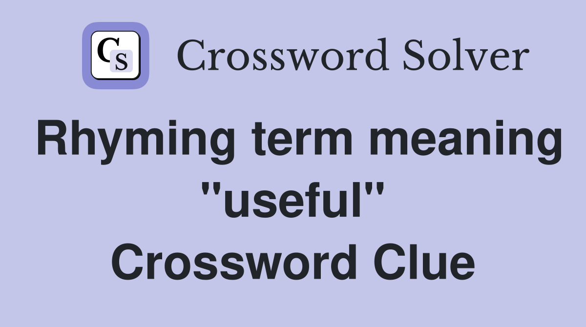 Rhyming term meaning "useful" Crossword Clue