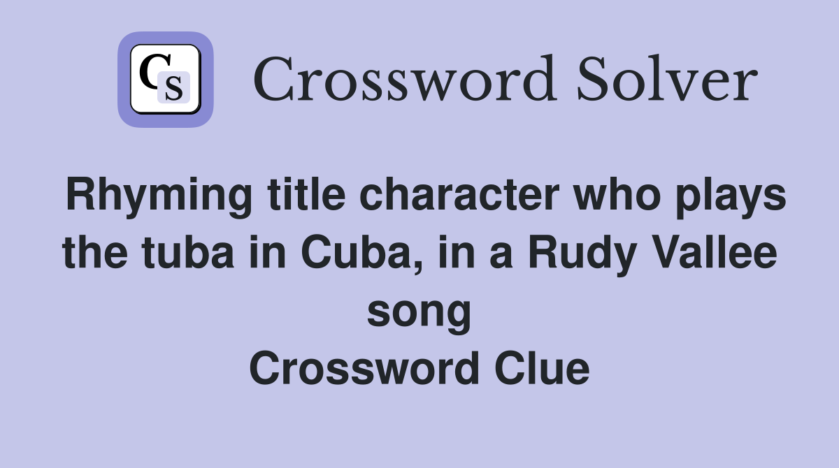 Rhyming title character who plays the tuba in Cuba, in a Rudy Vallee song Crossword Clue